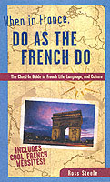 WHEN IN FRANCE DO AS THE FRENCH DO STEELE ROSS PROFESSOR OF FRENCH UNIVERSITY OF SYDNEY AUSTRALIA ISBN 0844225525