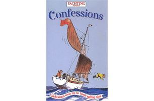 Confessions-Yachtsmen Own Up To Their Sailing Sins
