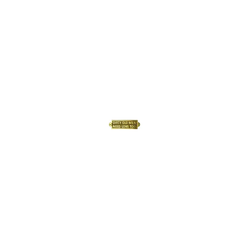 "DIRTY OLD MEN NEED LOVE TOO" Brass Sign-2